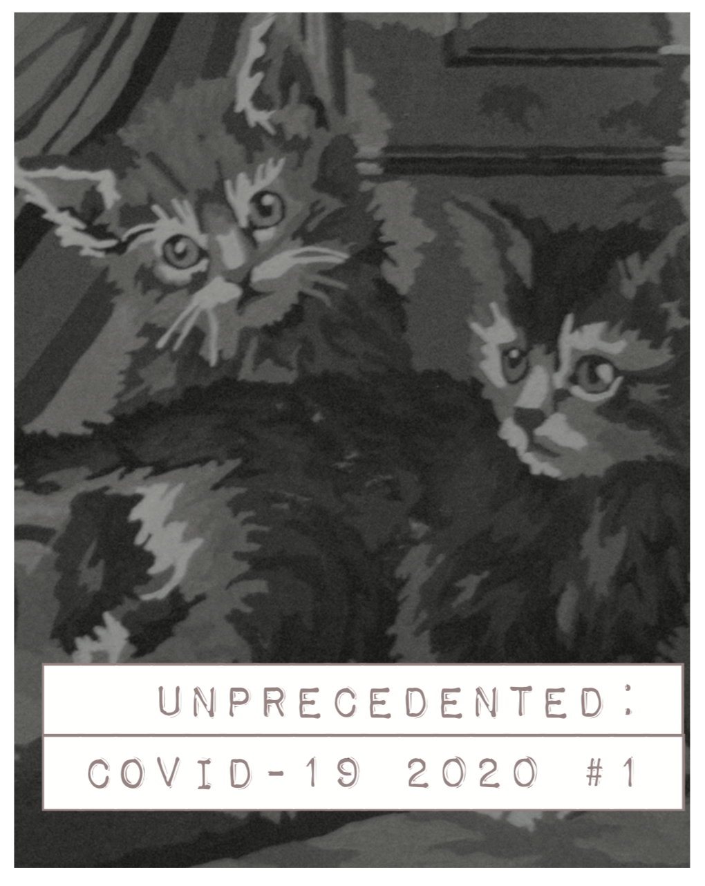 Zine cover, titled Unprecedented: Covid-19 2020. Black and white image with two cats.