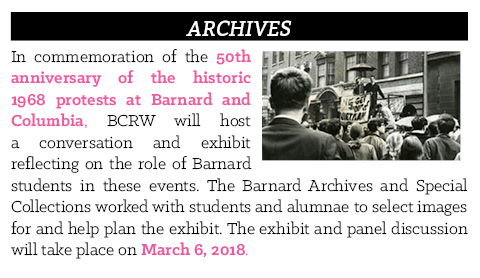 In commemoration of the 50th anniversary of the historic 1968 protests at Barnard and Columbia, BCRW will host a conversation and exhibit reflecting on the role of Barnard students in these events. The Barnard Archives and Special Collections worked with students and alumnae to select images for and help plan the exhibit. The exhibit and panel discussion will take place on March 6, 2018. 
